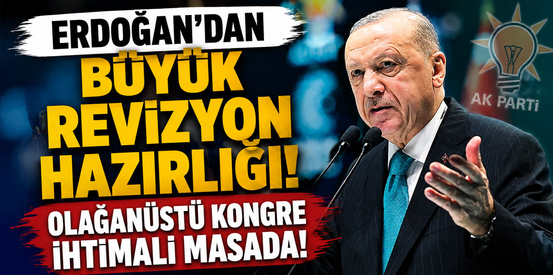 Erdoğan'dan büyük revizyon hazırlığı! Olağanüstü k
