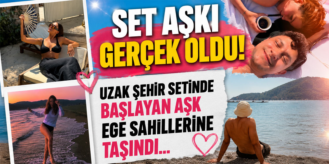 Uzak Şehir setinde başlayan aşk Ege sahillerine ta