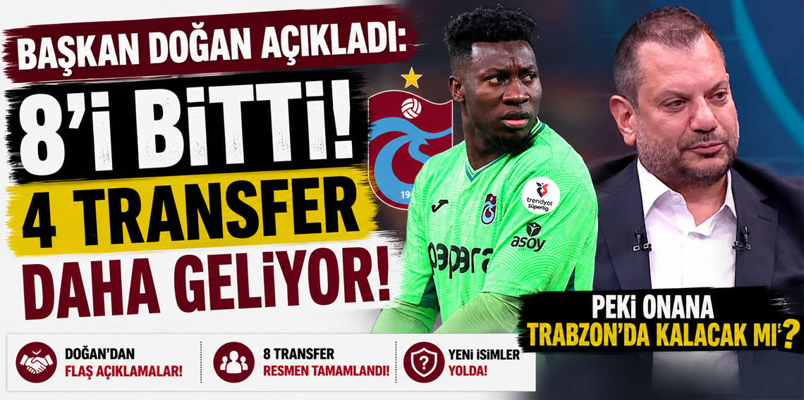 BAŞKAN DOĞAN AÇIKLADI: 8’İ BİTTİ! 4 TRANSFER DAHA 