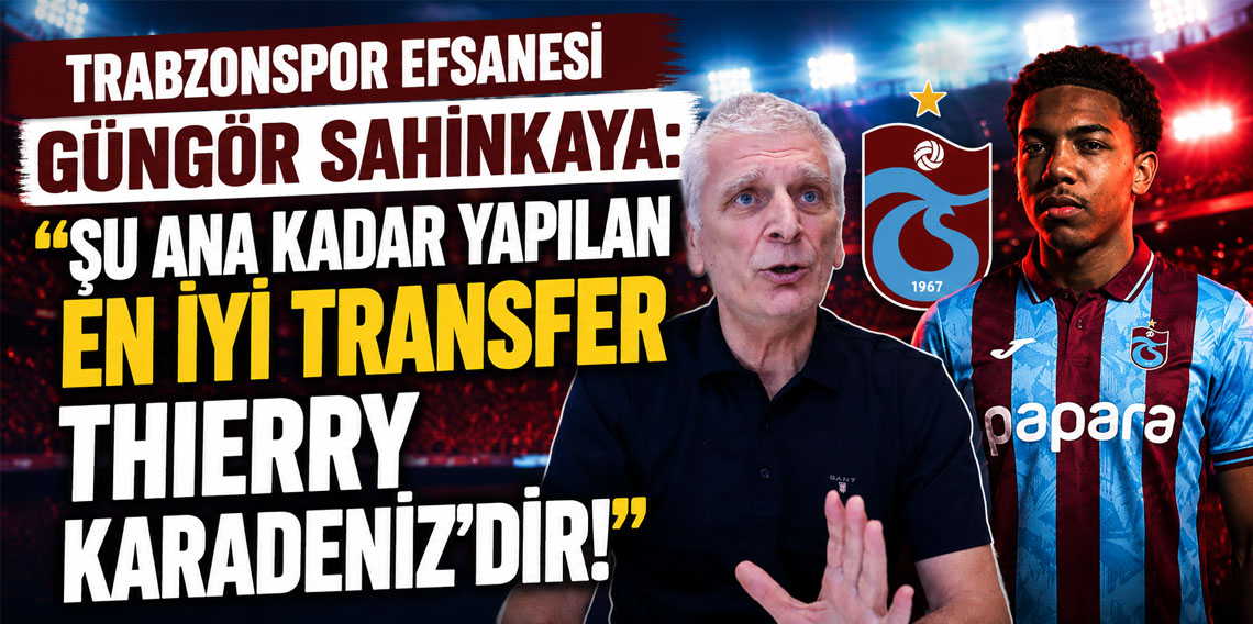 TRABZONSPOR EFSANESİ GÜNGÖR SAHİNKAYA: ŞU ANA KADA
