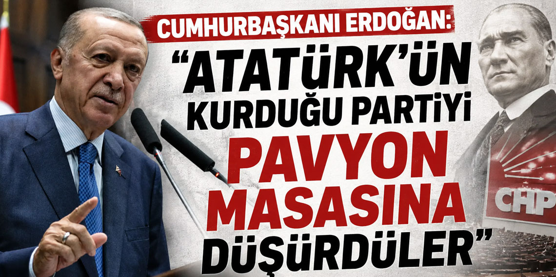 Cumhurbaşkanı Erdoğan: Atatürk'ün kurduğu partiyi 