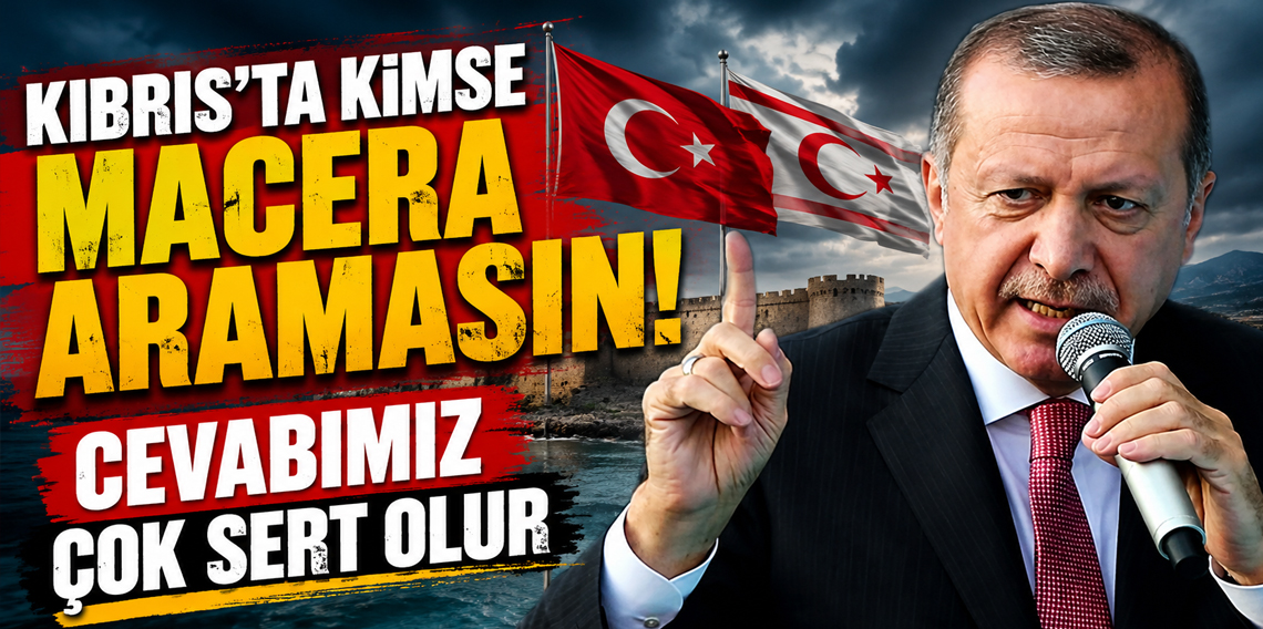 Erdoğan: "Kıbrıs Türkü'ne kastedilirse cevabımız ç