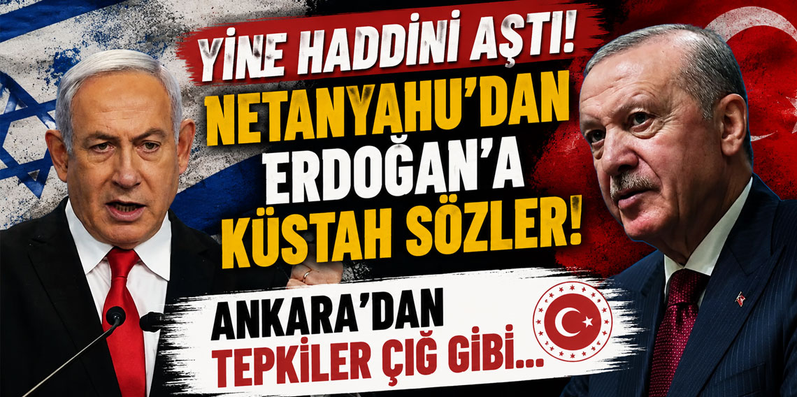 Netanyahu'dan Erdoğan'a küstah sözler! Ankara'dan 