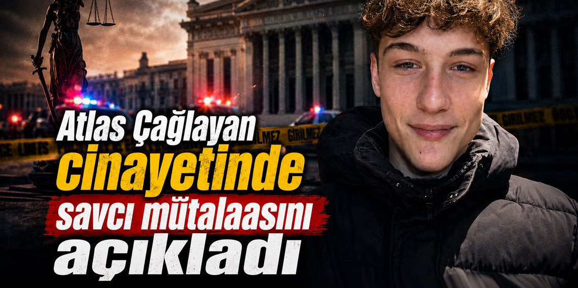 Atlas Çağlayan’ın ölümüne ilişkin davada mütalaa a