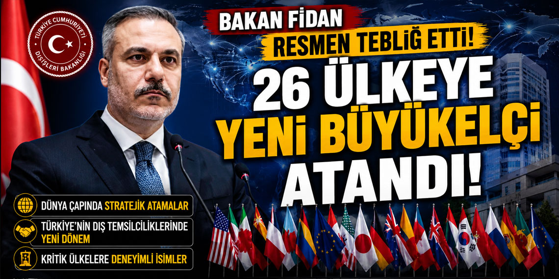 Bakan Fidan resmen tebliğ etti! 26 ülkeye yeni büyükelçi atandı