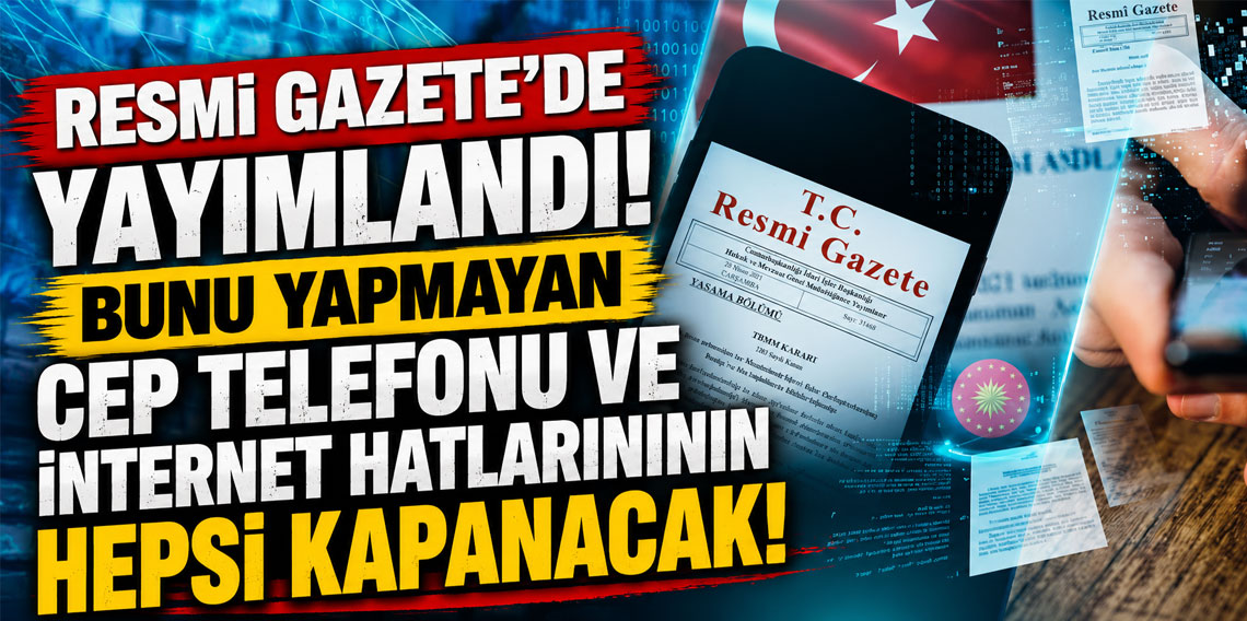 Kimliği doğrulanamayan tüm telefon ve internet hatları kapatılacak