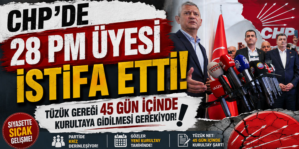 CHP’de 28 PM üyesi istifa etti: Tüzük gereği 45 gün içinde kurultaya gidilmesi gerekiyor!