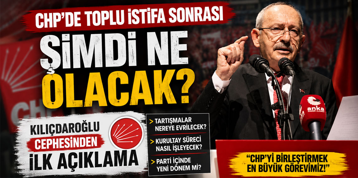 CHP'de toplu istifa sonrası şimdi ne olacak? Kılıçdaroğlu cephesinden ilk açıklama