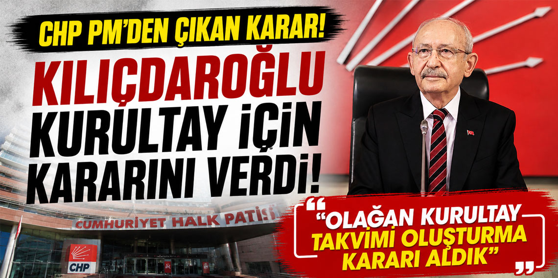 Krizli PM'den çıkan karar: CHP'de olağan kurultay takvimi açıklanacak
