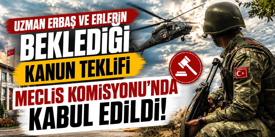 Uzman erbaş ve erlerin beklediği kanun teklifi Meclis Komisyonu'nda kabul edildi