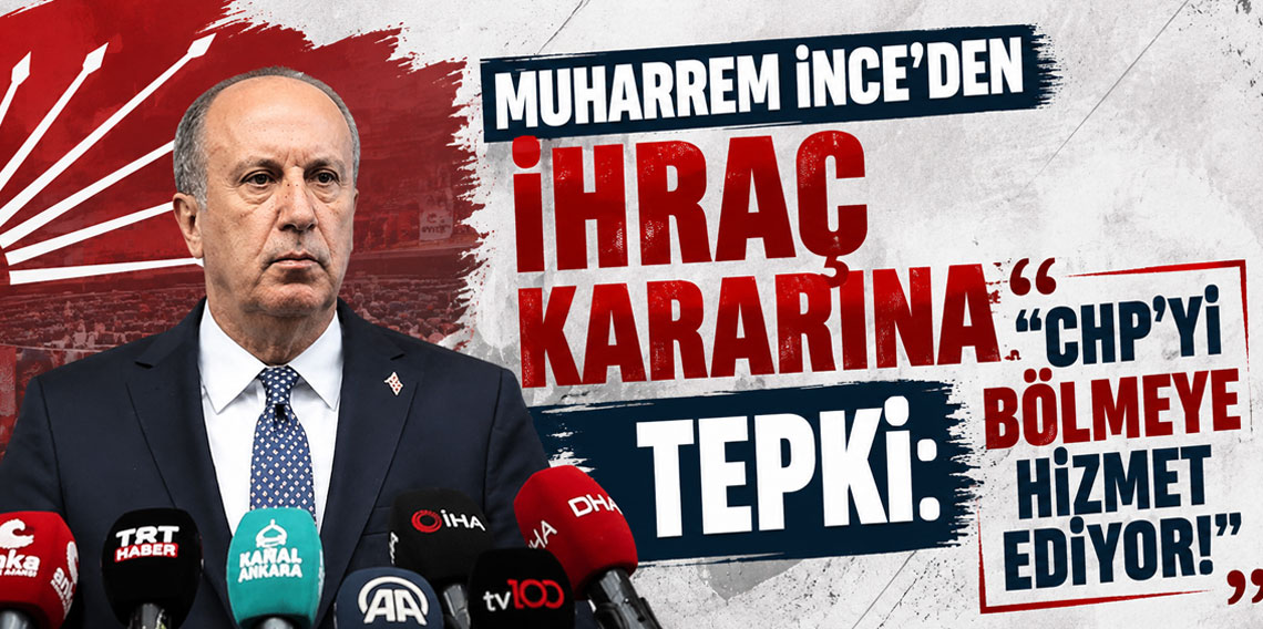 İnce'den ihraç kararına tepki: CHP'yi bölmeye hizmet ediyor