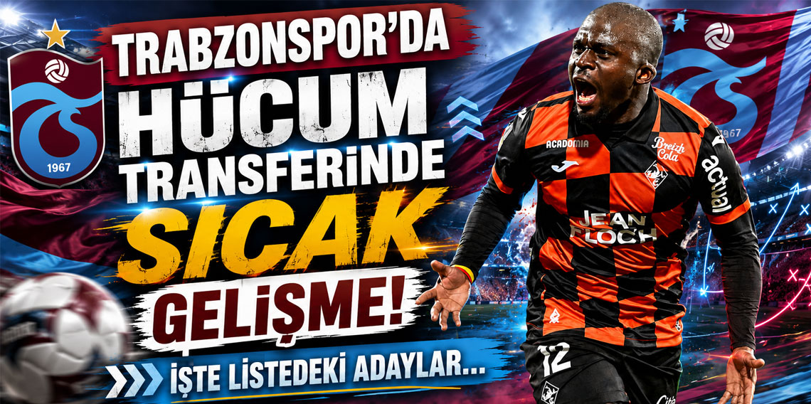 Trabzonspor'da hücum transferinde sıcak gelişme! İşte listedeki adaylar...