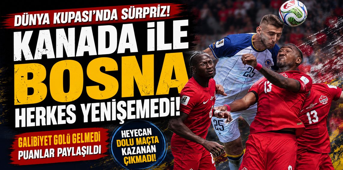 Kanada, Bosna Hersek ile yenişemedi