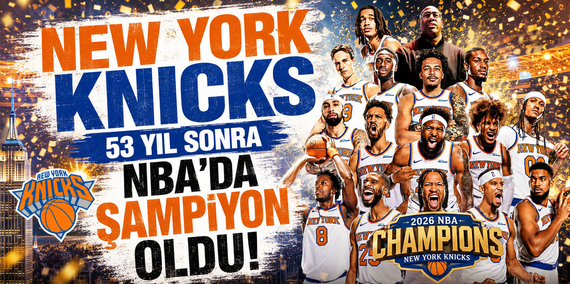 NEW YORK KNİCKS 53 YIL SONRA NBA’DA ŞAMPİYON OLDU!