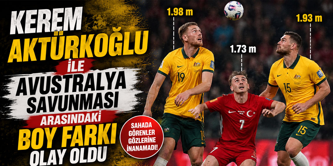 Kerem Aktürkoğlu ile Avustralya savunması arasındaki boy farkı olay oldu