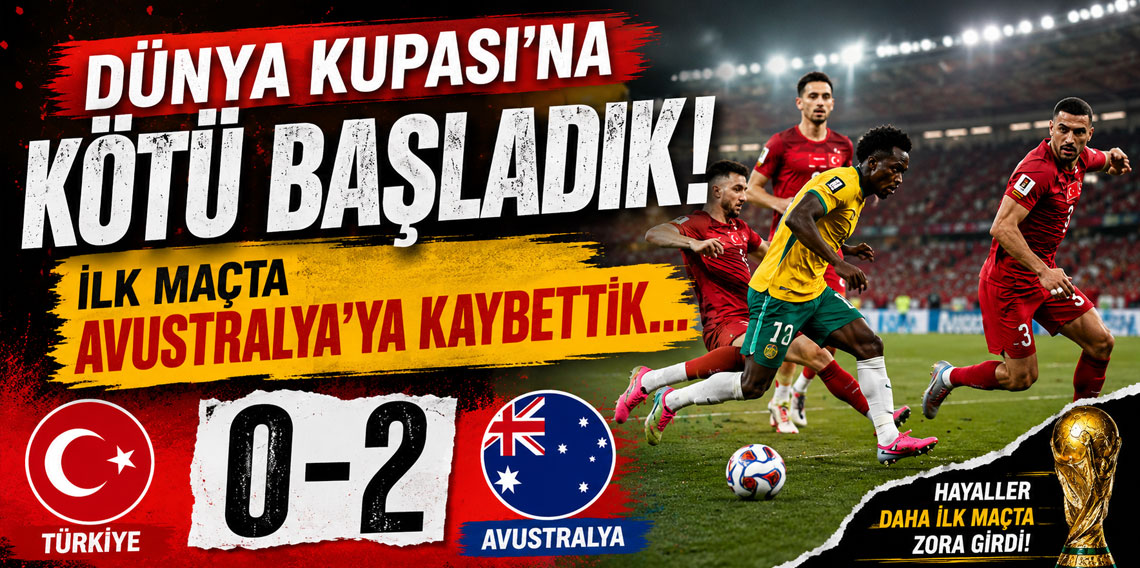 Dünya Kupası'na kötü başladık: İlk maçta Avustralya'ya kaybettik...