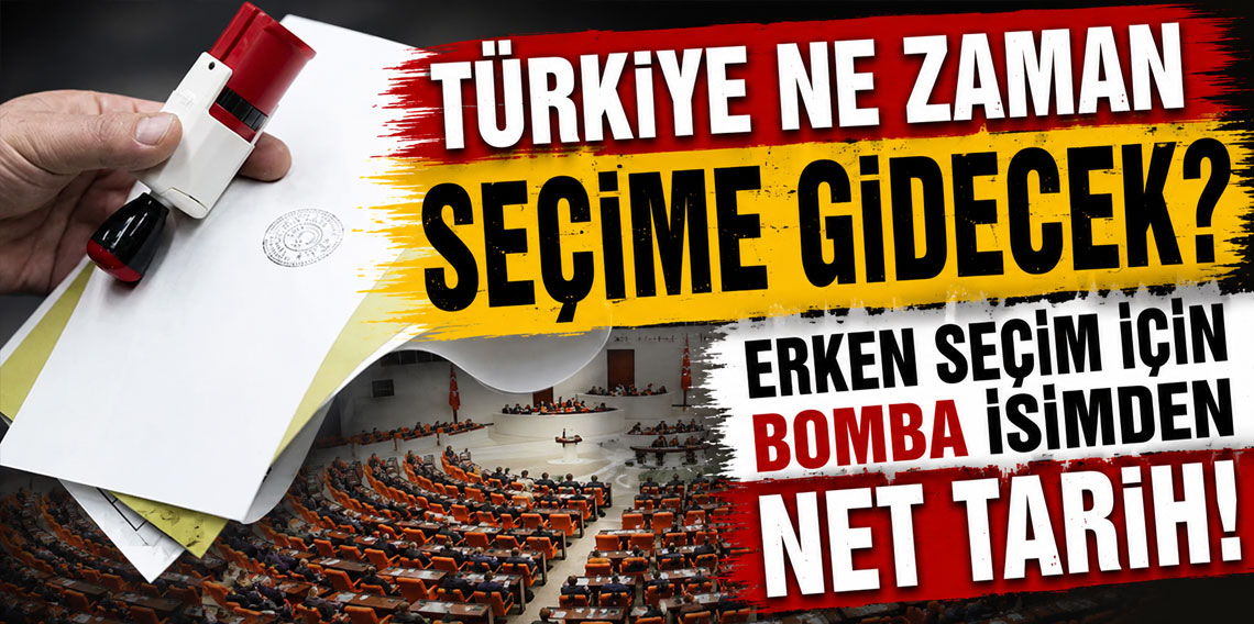 Türkiye ne zaman seçime gidecek? Erken seçim için bomba isimden net tarih!
