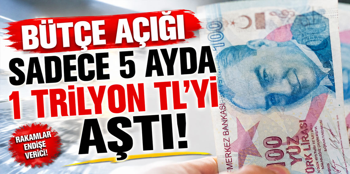 Bütçe açığı sadece 5 ayda 1 trilyon TL'yi aştı!