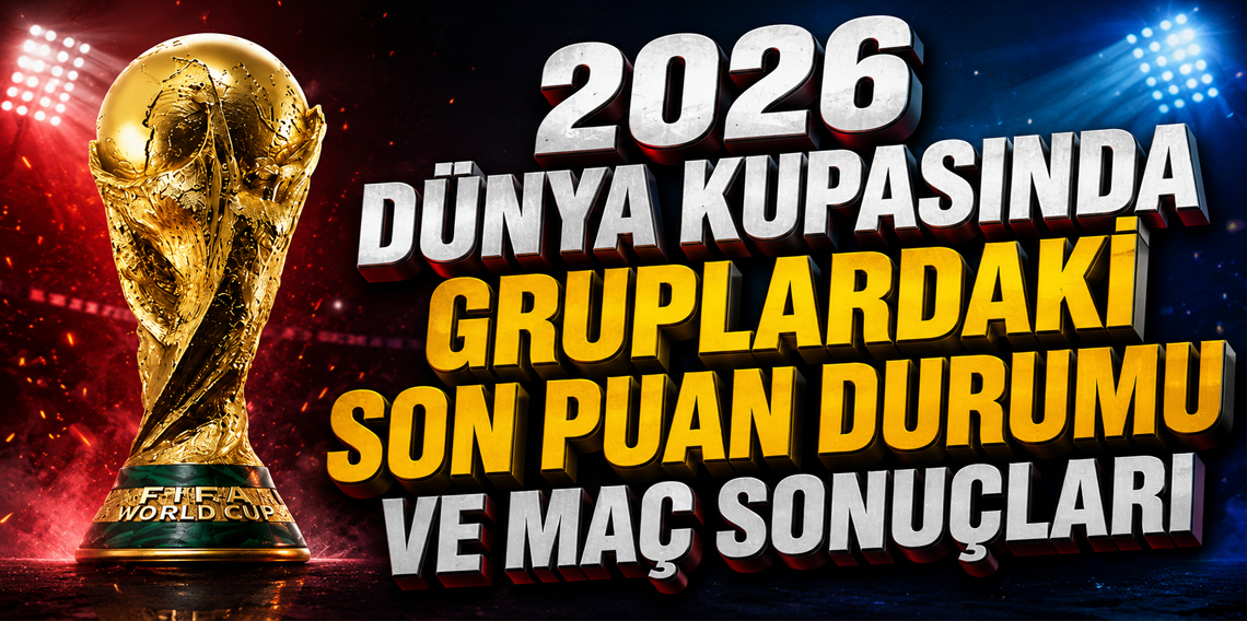 2026 Dünya Kupasında Zirve Yarışı Kızıştı! İşte Puan Durumu?