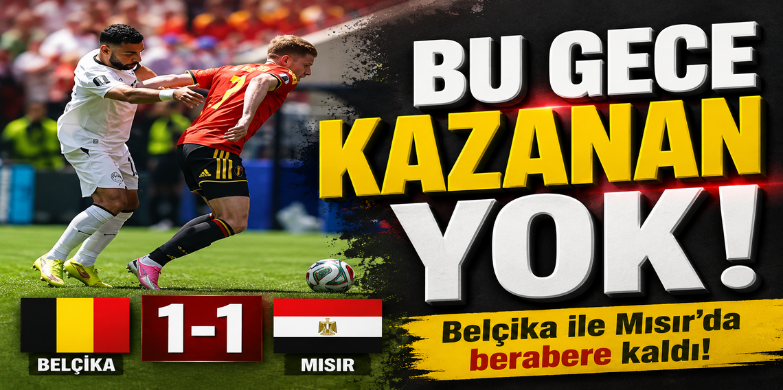 Belçika ile Mısır berabere kaldı!