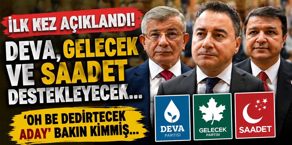 İlk kez açıklandı! DEVA, Gelecek ve Saadet destekleyecek… ‘Oh be dedirtecek aday’ bakın kimmiş