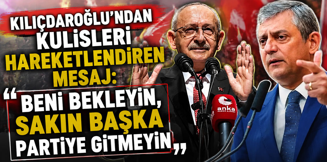 Kılıçdaroğlu'ndan kulisleri hareketlendiren mesaj: Beni bekleyin, sakın başka partiye gitmeyin
