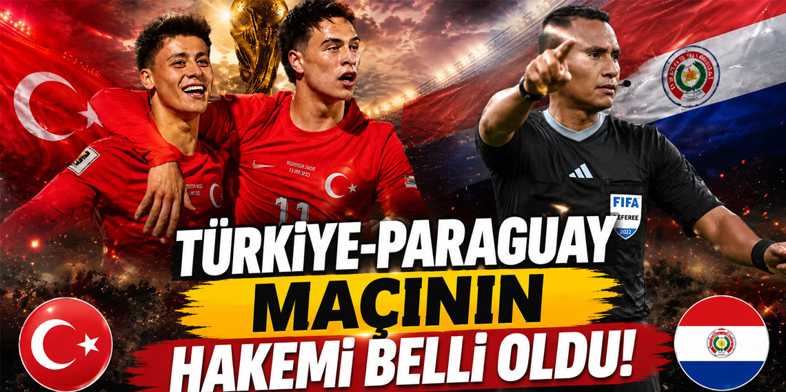 Türkiye-Paraguay maçının hakemi belli oldu!