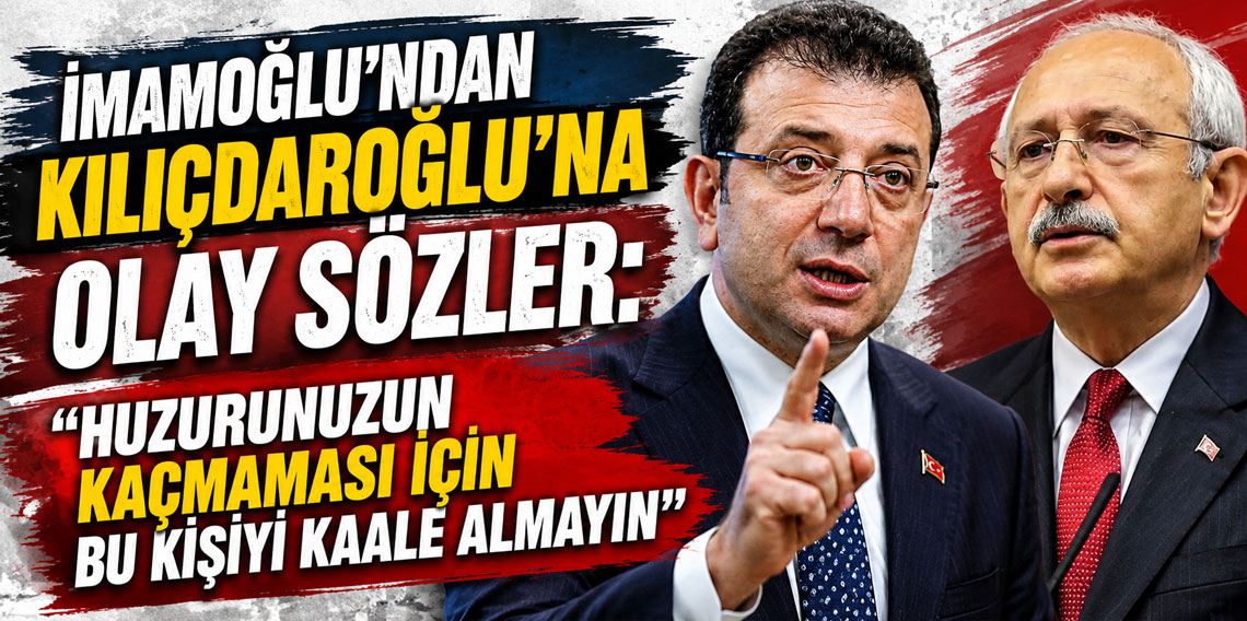 İmamoğlu'ndan Kılıçdaroğlu'na olay sözler: Huzurunuzun kaçmaması için bu kişiyi kaale almayın