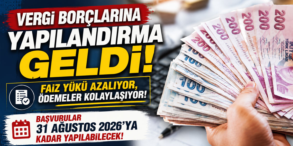 Vergi borçlarına yapılandırma geldi! Başvurular 31 Ağustos 2026'ya kadar yapılabilecek