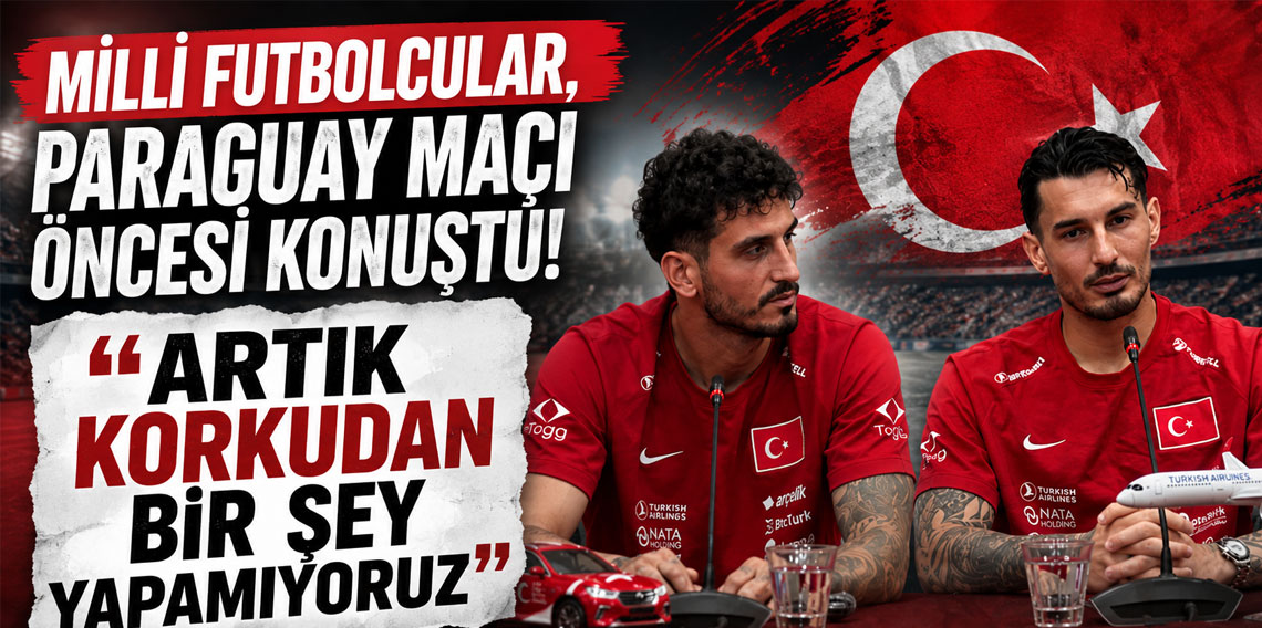 Milli futbolcular, Paraguay maçı öncesi konuştu! 