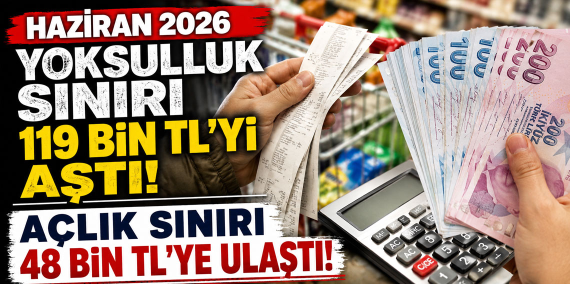Haziran 2026 yoksulluk sınırı 119 Bin TL'yi aştı, açlık sınırı 48 bin TL'ye ulaştı!