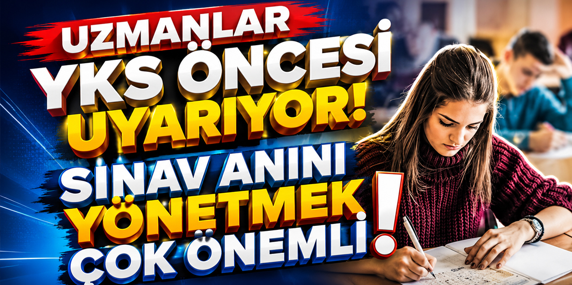 Uzmanlar YKS için uyardı!
