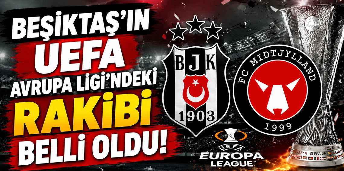 BEŞİKTAŞ'IN UEFA AVRUPA LİGİ'NDEKİ RAKİBİ BELLİ OLDU!