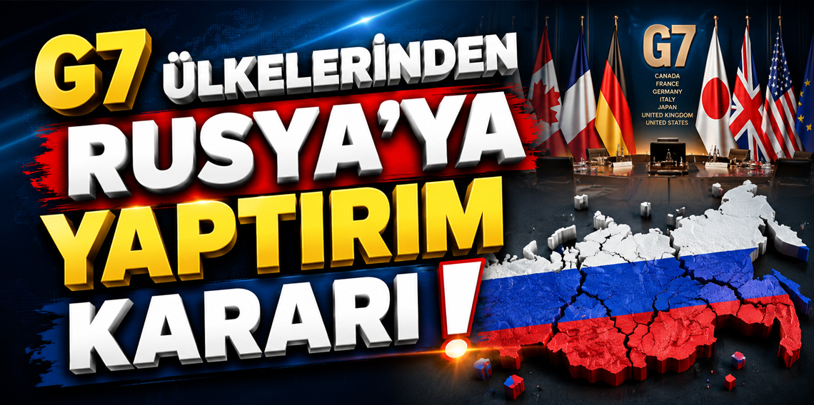 G7 Liderlerinden Rusya'ya yaptırım kararı