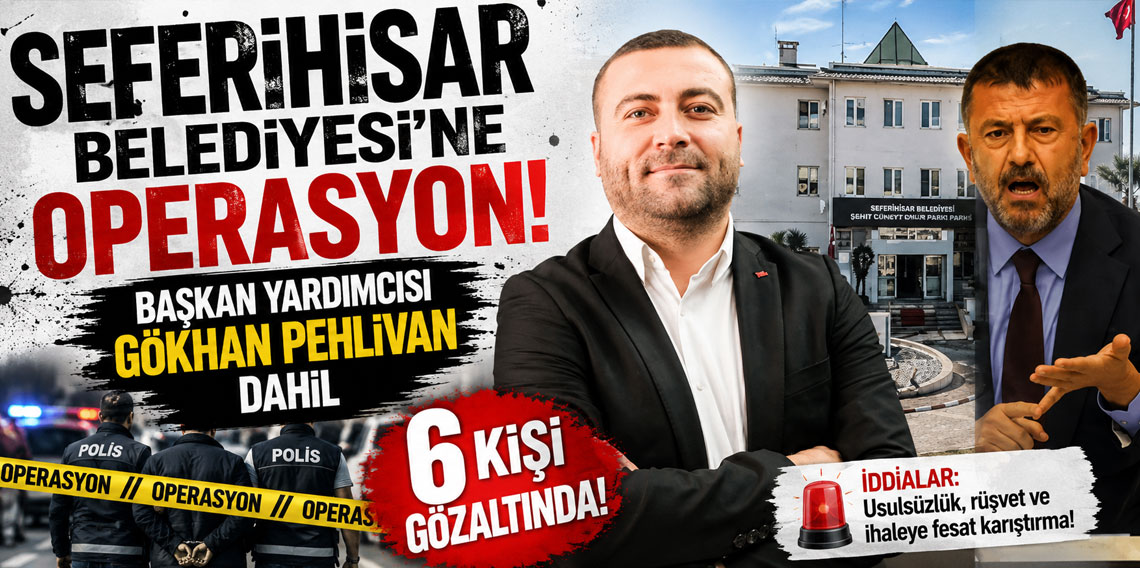 Seferihisar Belediyesi'ne operasyon! Başkan Yardımcısı Gökhan Pehlivan dahil 6 kişi gözaltında