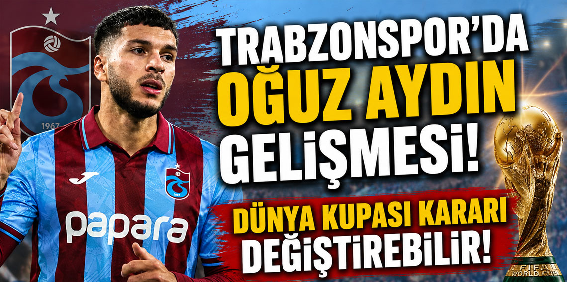 Trabzonspor'da Oğuz Aydın gelişmesi! Dünya Kupası kararı değiştirebilir!
