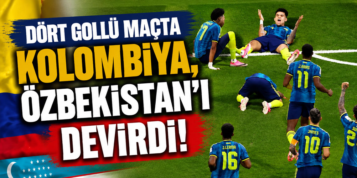 Dört gollü maçta Kolombiya, Özbekistan'ı devirdi!