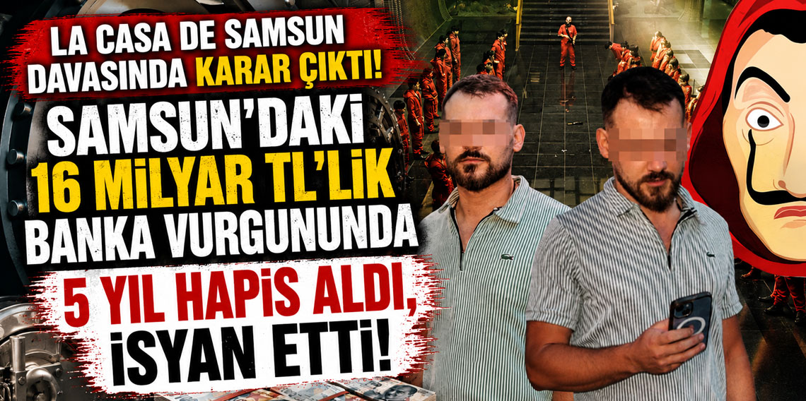 Samsun'daki 16 milyar TL'lik banka vurgununda 5 yıl hapis aldı, isyan etti!