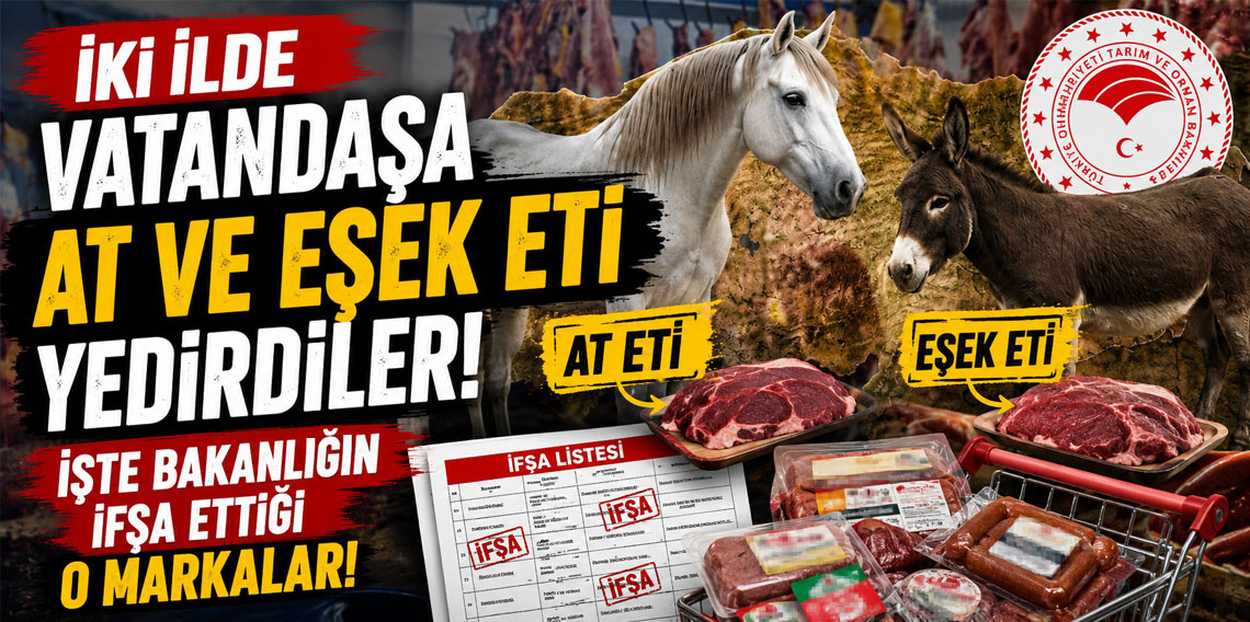 İki ilde vatandaşa at ve eşek eti yedirdiler! İşte bakanlığın ifşa ettiği o markalar