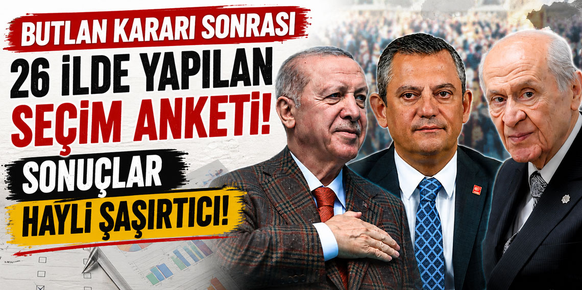Butlan kararı sonrası 26 ilde yapılan seçim anketi! Sonuçlar hayli şaşırtıcı