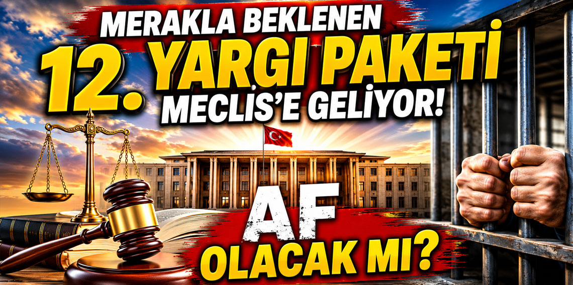 Merakla beklenen 12. Yargı Paketi Meclis'e geliyor! Af olacak mı?