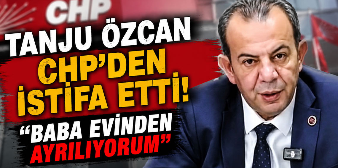 Tanju Özcan CHP'den istifa etti: 