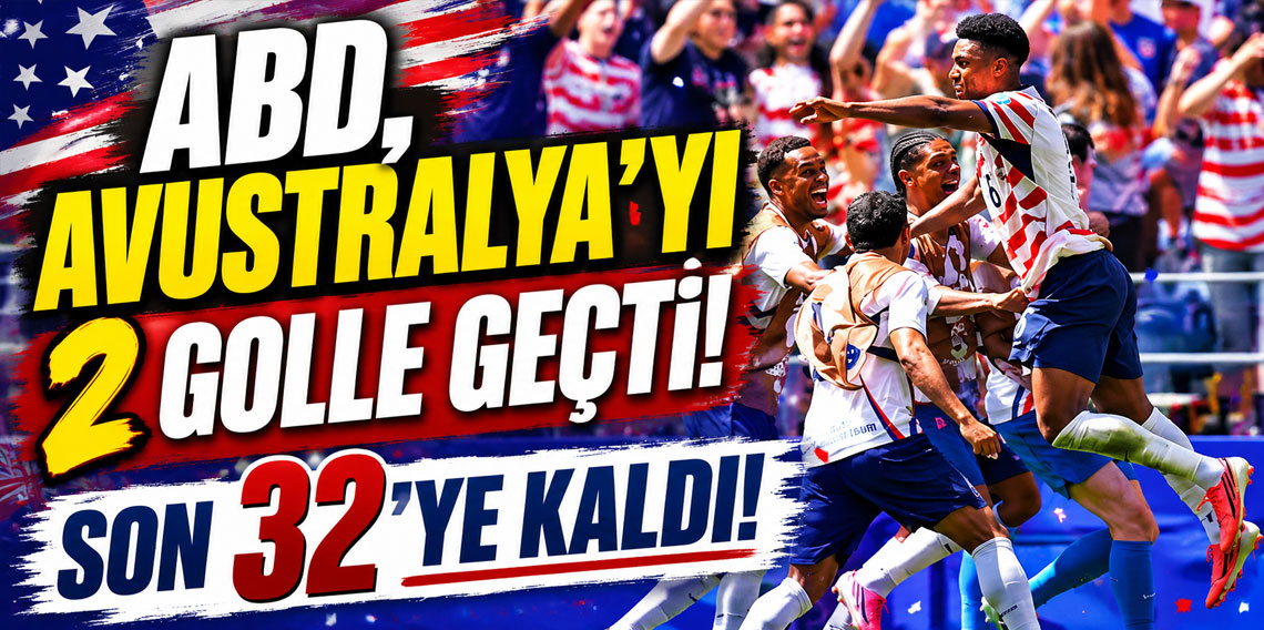 Dünya Kupası'nda ABD, Avustralya'yı 2 golle geçti!
