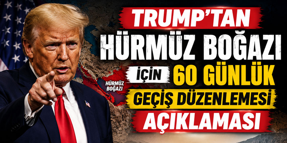 Donald Trump: Hürmüz Boğazından 60 gün geçişler ücretsiz