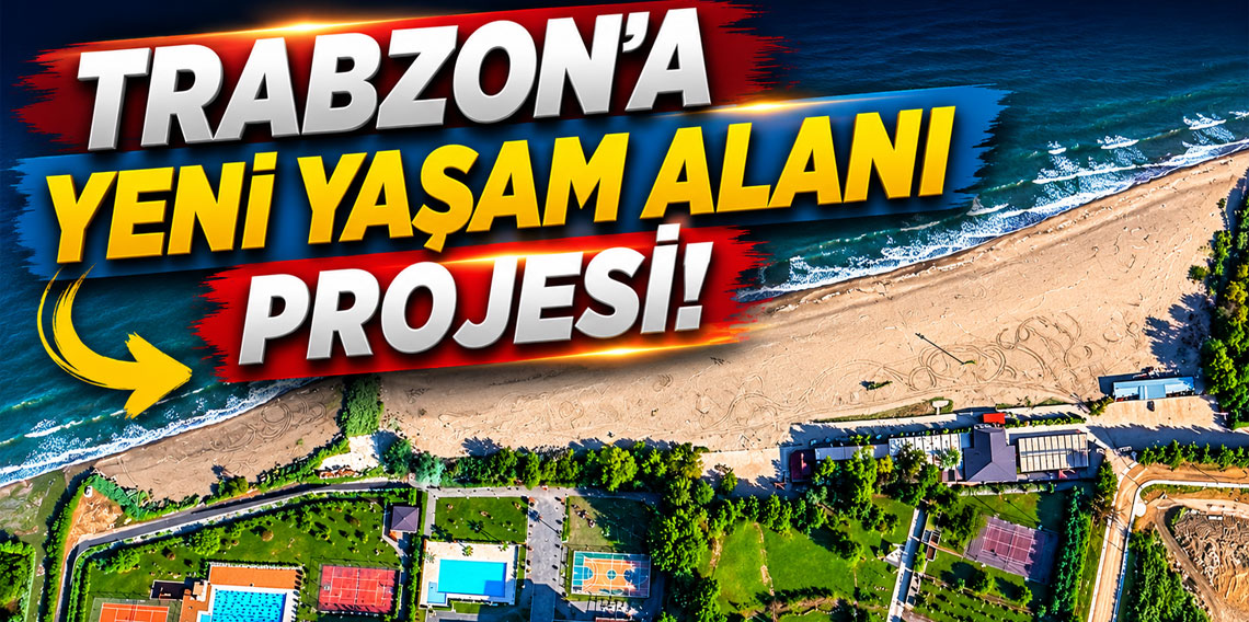 Trabzon'a yeni yaşam alanı projesi