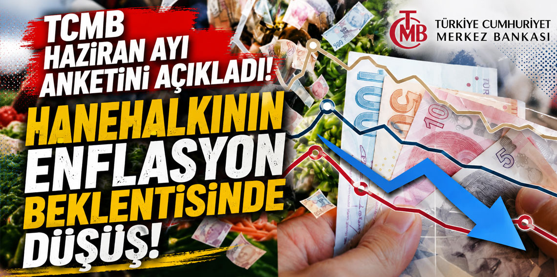 TCMB Haziran ayı anketini açıkladı! Hanehalkının enflasyon beklentisinde düşüş!