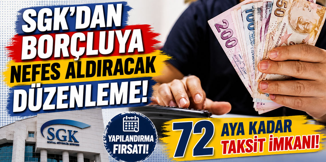 SGK'dan borçluya nefes aldıracak düzenleme! 72 aya kadar taksit imkanı!
