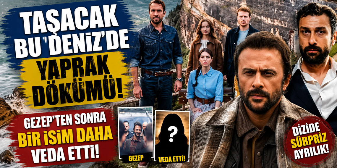 Taşacak Bu Deniz'de yaprak dökümü! Gezep'ten sonra bir isim daha veda etti!
