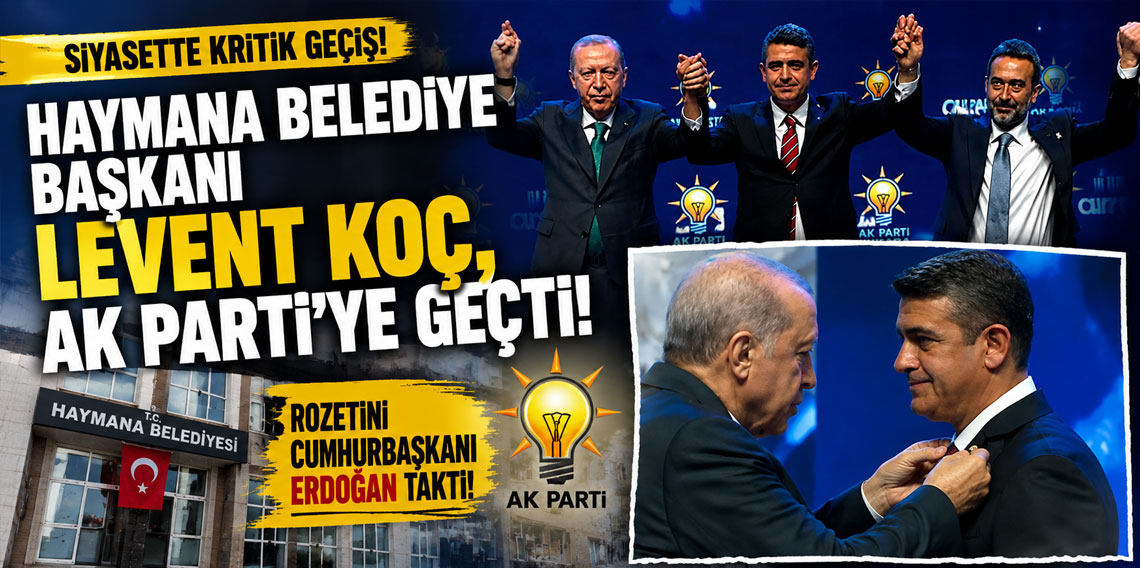 Haymana Belediye Başkanı Levent Koç, AK Parti'ye geçti! Rozetini Cumhurbaşkanı Erdoğan taktı!