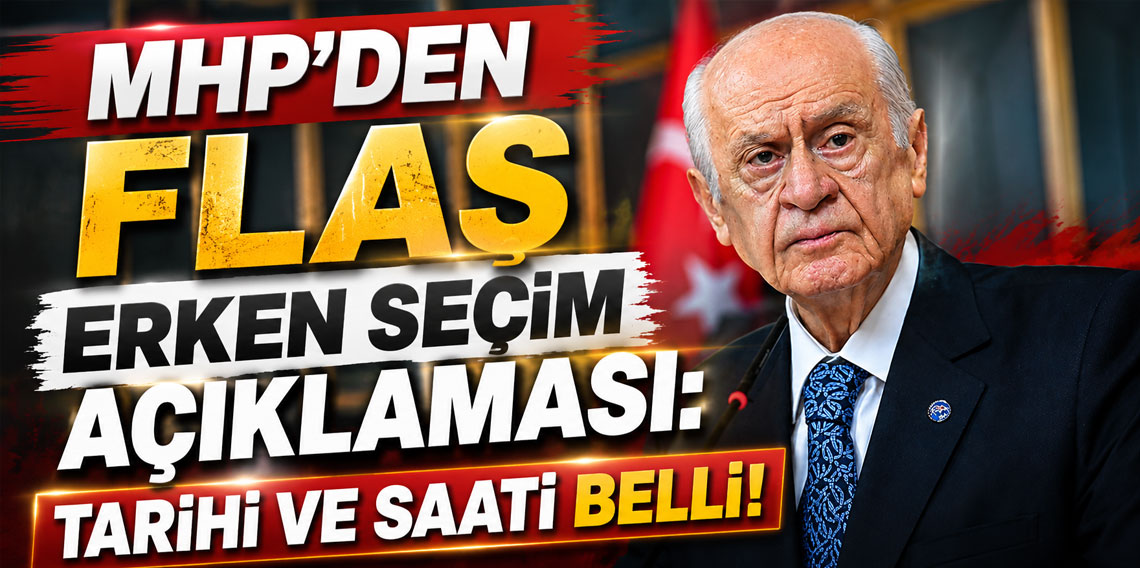 MHP'den flaş erken seçim açıklaması: Tarihi ve saati belli
